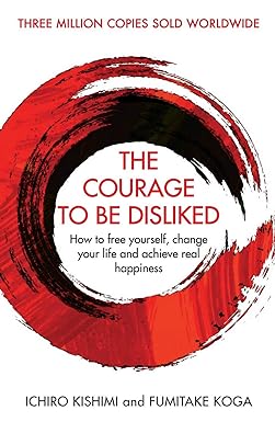 Courage To Be Disliked by Ichiro Kishimi & Fumitake Koga (Hardcover, English)